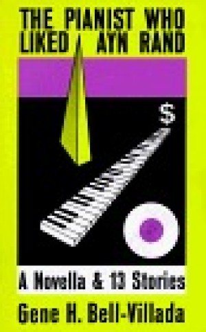Pianist Who Liked Ayn Rand, The : A Novella and 13 Stories (INSCRIBED COPY)by: Gene H. Bell-Villada