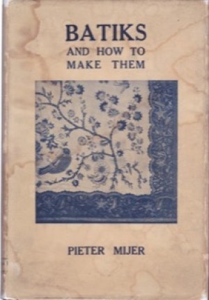 Batiks and How to Make Them  by: Pieter Mijer 