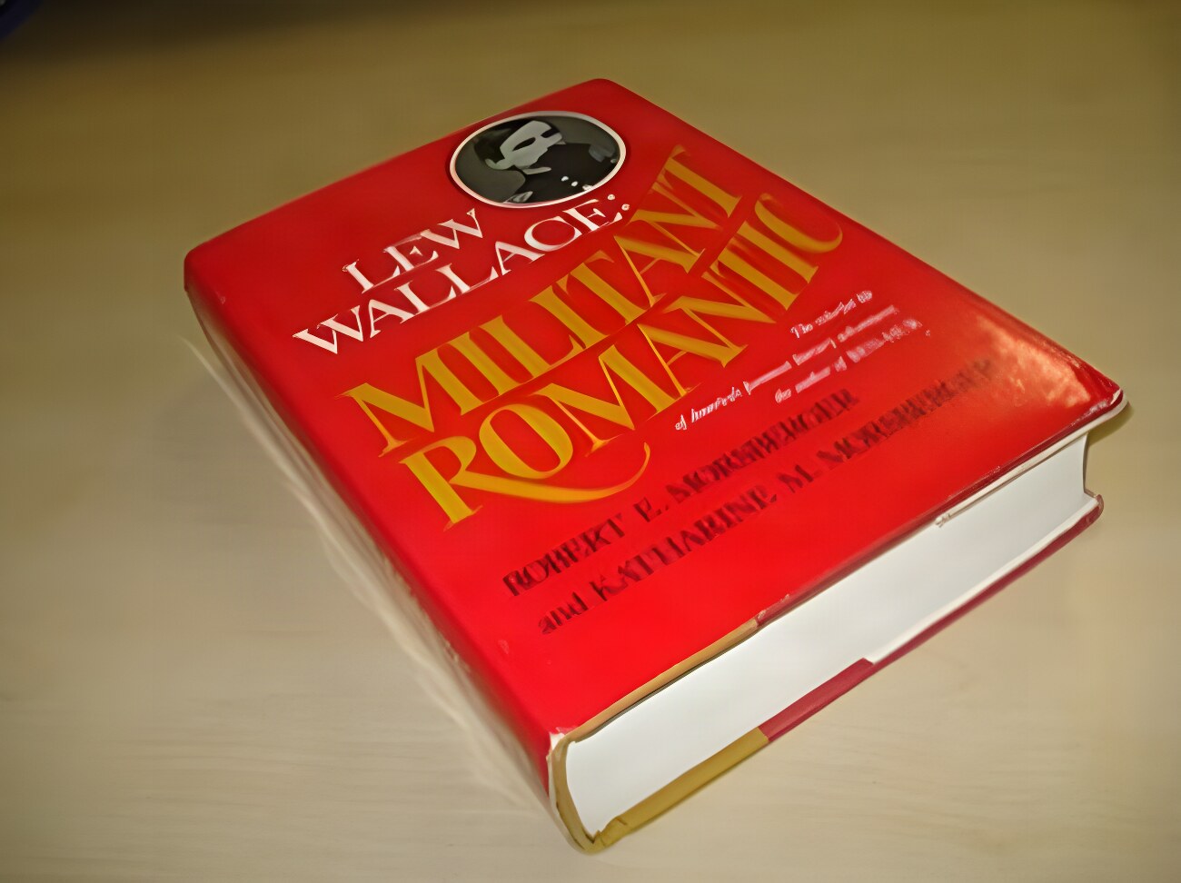 Lew Wallace: Militant Romantic by: Robert E. Morsberger & Katharine M. Morsberger 
