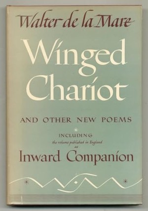 Winged Chariot and Other New Poems Including Inward Companion by: Walter de la Mare 