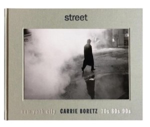 Street: New York City 70s 80s 90s by: Carrie Boretz, Vivian Gornick (Foreword)