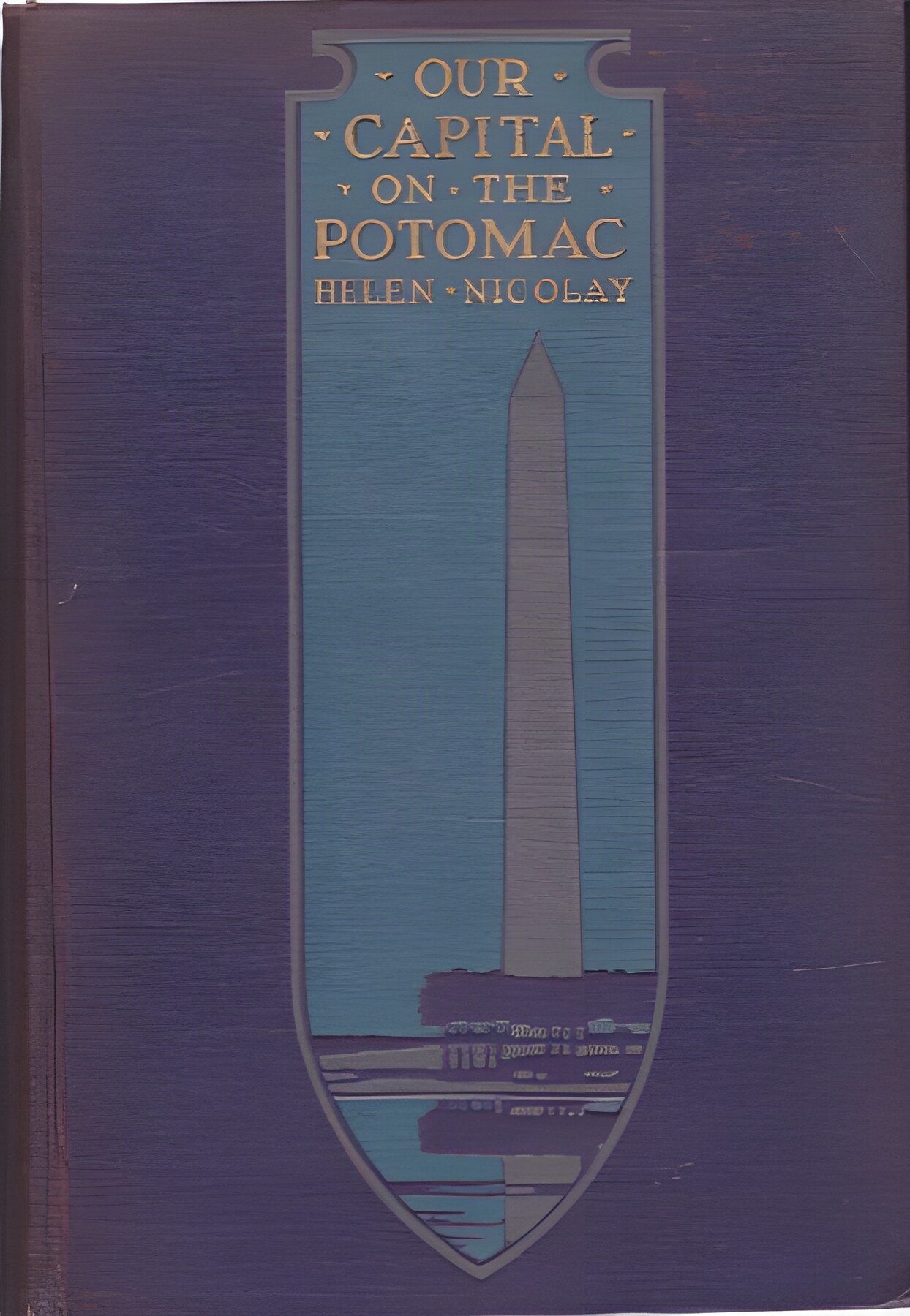 Our Capital on the Potomac by: Nicolay, Helen 