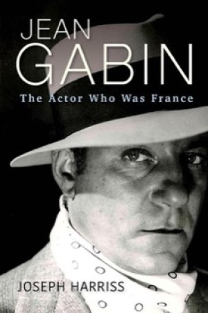 Jean Gabin: The Actor Who Was France by: Joseph Harriss 