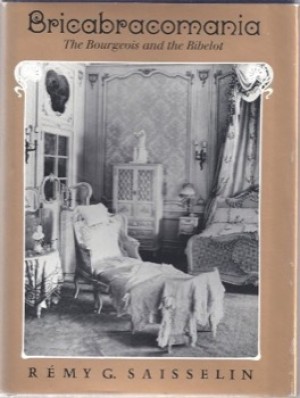Bricabracomania: The Bourgeois and the Bibelotby: Saisselin, Remy 