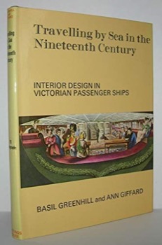 TRAVELLING BY SEA IN THE NINETEENTH CENTURY; INTERIOR DESIGN IN VICTORIAN PASSENGER SHIPS.by: Greenhill, Basil and Ann Giffard