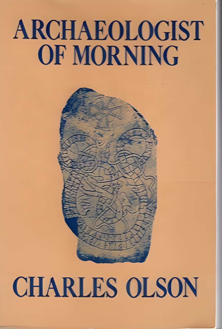 Archaeologist of Morning by: Olson, Charles 