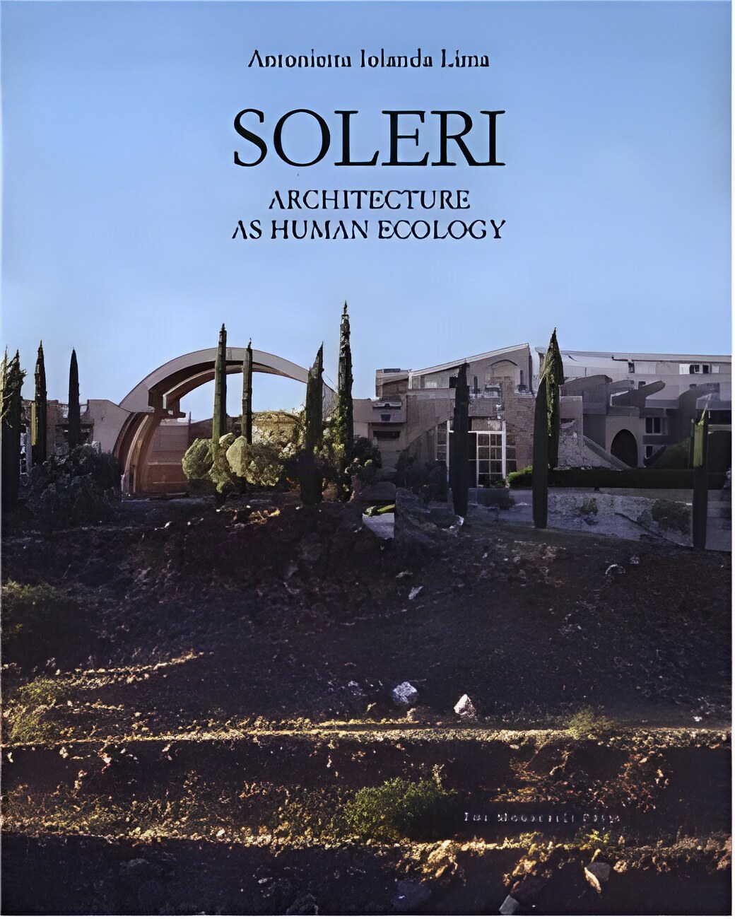 Soleri: Architecture as Human Ecologyby: Antonietta Iolanda Lima