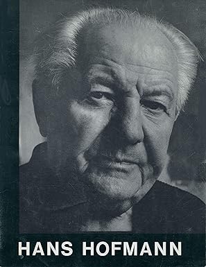 Recent Gifts and Loans of Paintings by Hans Hofmann by: Hofmann, Hans; Herschel B Chipp, and Erle Loran 