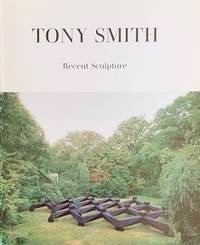 Tony Smith: Recent Sculpture by: Tony Smith; Martin Friedman; Lucy Lippard 