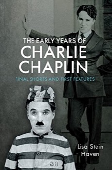 The Early Years of Charlie Chaplin: Final Shorts and First Featuresby: Lisa Stein Haven 