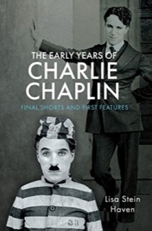 The Early Years of Charlie Chaplin: Final Shorts and First Featuresby: Lisa Stein Haven 