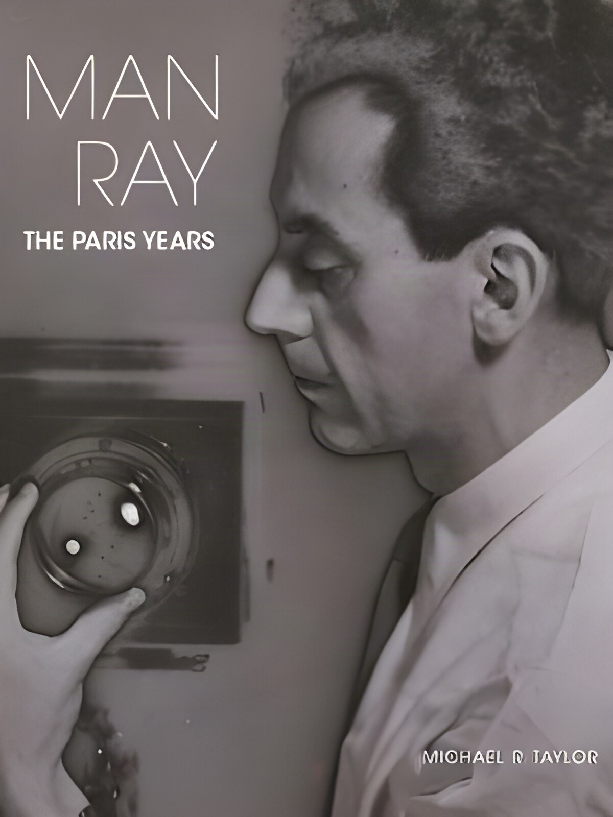 Man Ray: The Paris Years by: Michael R. Taylor 