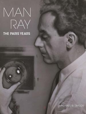 Man Ray: The Paris Years by: Michael R. Taylor 