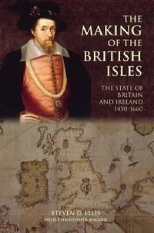 The Making of the British Isles: The State of Britain and Ireland, 1450-1660by: Ellis, Steven G. / Maginn, Christopher 