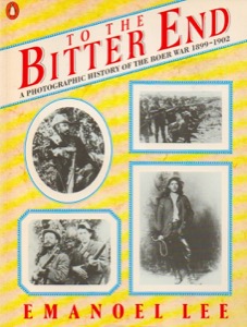 To the Bitter End: A Photographic History of the Boer War 1899-1902 by: Lee, Emanoel 