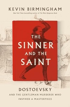 The Sinner and the Saint: Dostoevsky and the Gentleman Murderer Who Inspired a Masterpieceby: Kevin Birmingham 