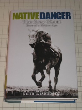 Native Dancer: The Grey Ghost: Hero of a Golden Ageby: Eisenberg, John