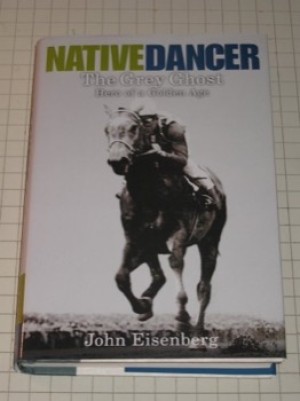 Native Dancer: The Grey Ghost: Hero of a Golden Ageby: Eisenberg, John