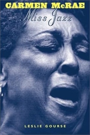 Carmen McRae: Miss Jazzby: Leslie Gourse