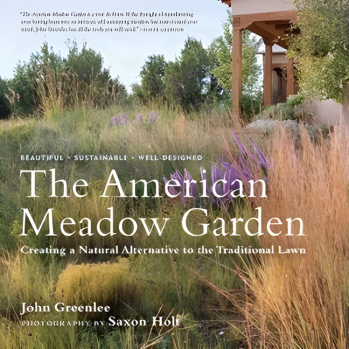 The American Meadow Garden: Creating a Natural Alternative to the Traditional Lawn by: Greenlee, John / Saxon Holt (Photographer)