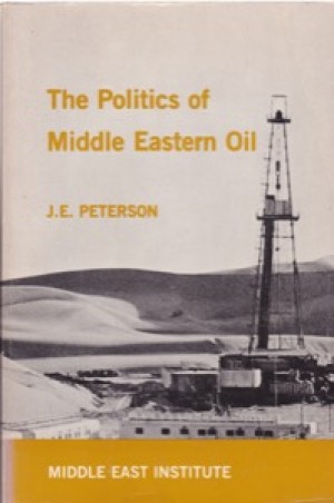 The Politics Of Middle Eastern Oil by: Peterson, J. E. 