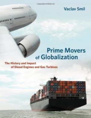 Prime Movers of Globalization: The History and Impact of Diesel Engines and Gas Turbinesby: Smil, Vaclav 