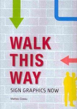 Walk This Way: Sign Graphics Now by: Matteo Cossu 