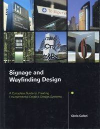 Signage and Wayfinding Design: A Complete Guide to Creating Environmental Graphic Design Systemsby: Calori, Chris 