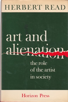 Art and Alienation; the Role of the Artist in Society by: Herbert Read