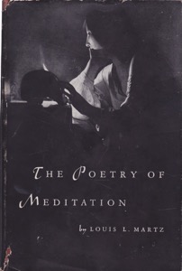 The Poetry of Meditation: A Study in English Religious Literature of the Seventeenth Century by: Martz, Louis L. 