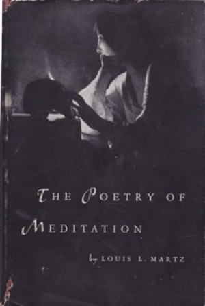 The Poetry of Meditation: A Study in English Religious Literature of the Seventeenth Century by: Martz, Louis L. 