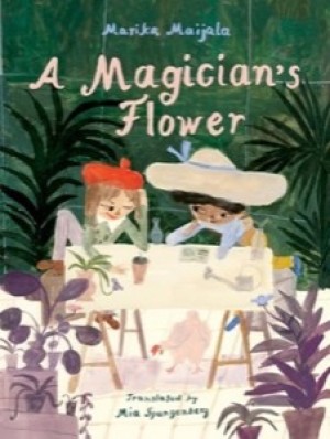 A Magician's Flower by: Maijala, Marika/ Spangenberg, Mia (Translator)