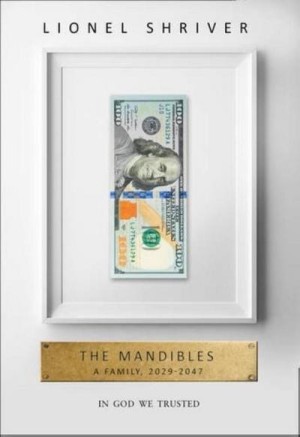 The Mandibles: A Family, 2029-2047 by: Lionel Shriver 