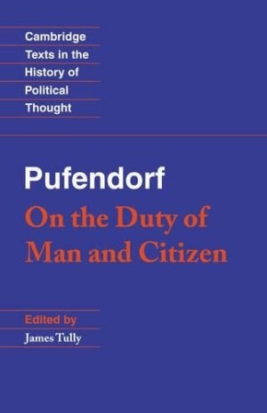 Pufendorf: On the Duty of Man and Citizen according to Natural Law by: Pufendorf, Samuel / James Tully (Ed.)