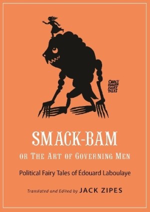 Smack-Bam, or The Art of Governing Men: Political Fairy Tales of Edouard Laboulayeby: Edouard Laboulaye