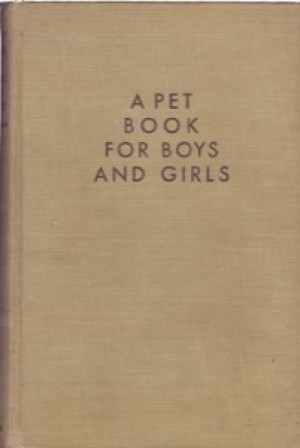 A Pet Book for Boys and Girls by: Morgan, Alfred / Ruth King