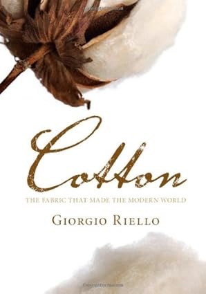 Cotton: The Fabric that Made the Modern World by: Riello, Giorgio 