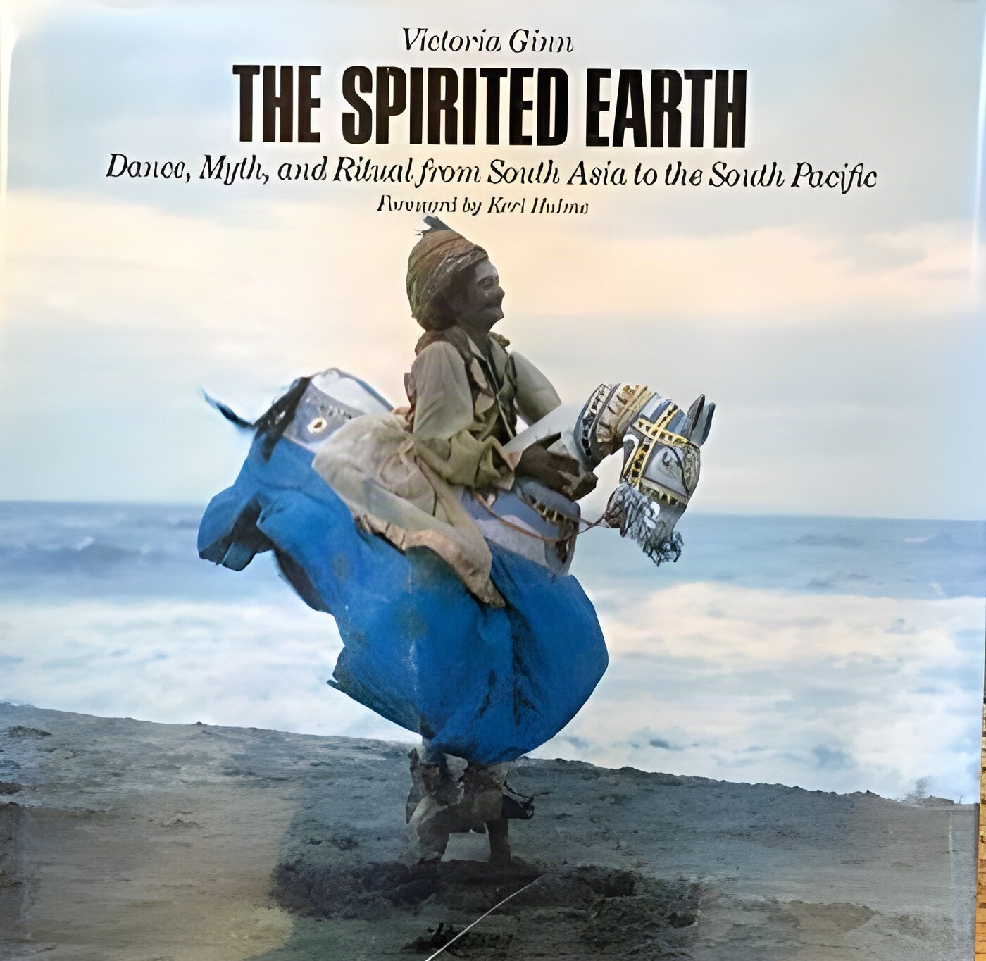 Spirited Earth, The: Dance, Myth, and Ritual from South Asia to the South Pacificby: Victoria Ginn; Keri Hulme [Foreword] 