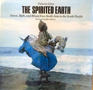 Spirited Earth, The: Dance, Myth, and Ritual from South Asia to the South Pacificby: Victoria Ginn; Keri Hulme [Foreword] 