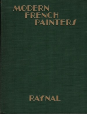 Modern French Painters by: Raynal, Maurice ( translated by Ralph Roeder )