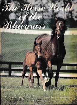 The Horse World of the Bluegrass by: Denbo, Bruce (Ed.) Wharton, Mary E & Edward Bowen 