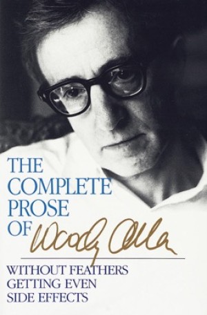 The Complete Prose of Woody Allenby: Allen, Woody