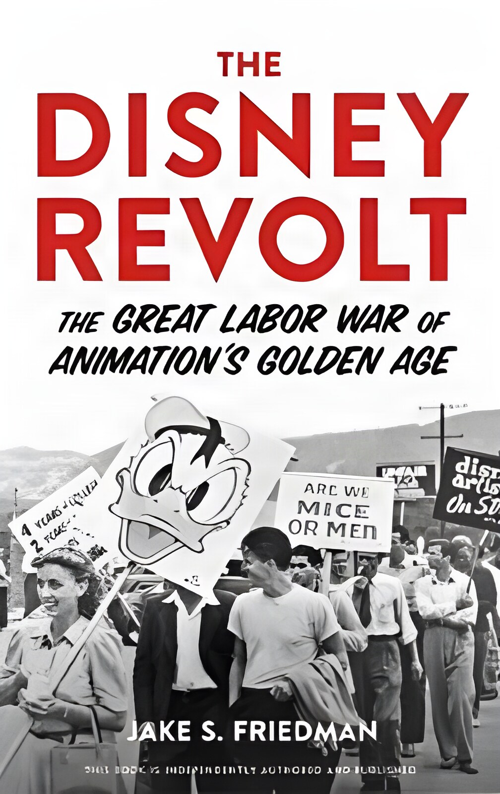 The Disney Revolt: The Great Labor War of Animation's Golden Ageby: Friedman, Jake S. 