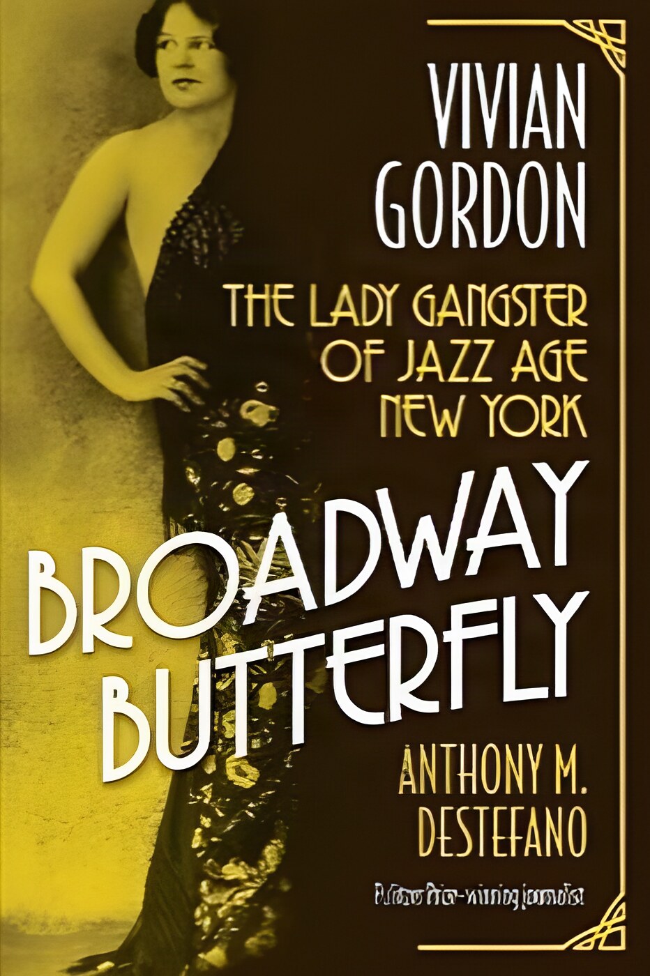Broadway Butterfly: Vivian Gordon: The Lady Gangster of Jazz Age New Yorkby: Anthony M. DeStefano 