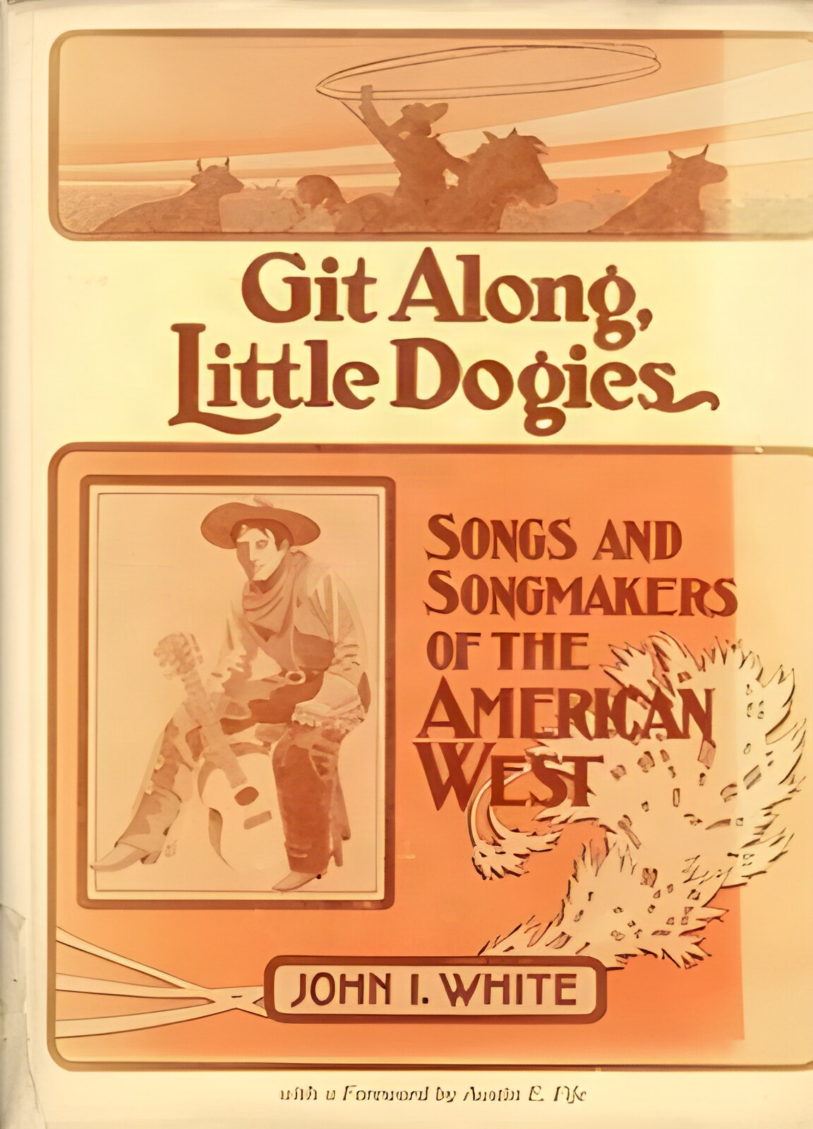 Git Along, Little Dogies: Songs and Songmakers of the American Westby: John I. White