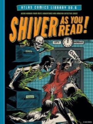 The Atlas Comics Library No. 6: Shiver as You Read! by: N/A 