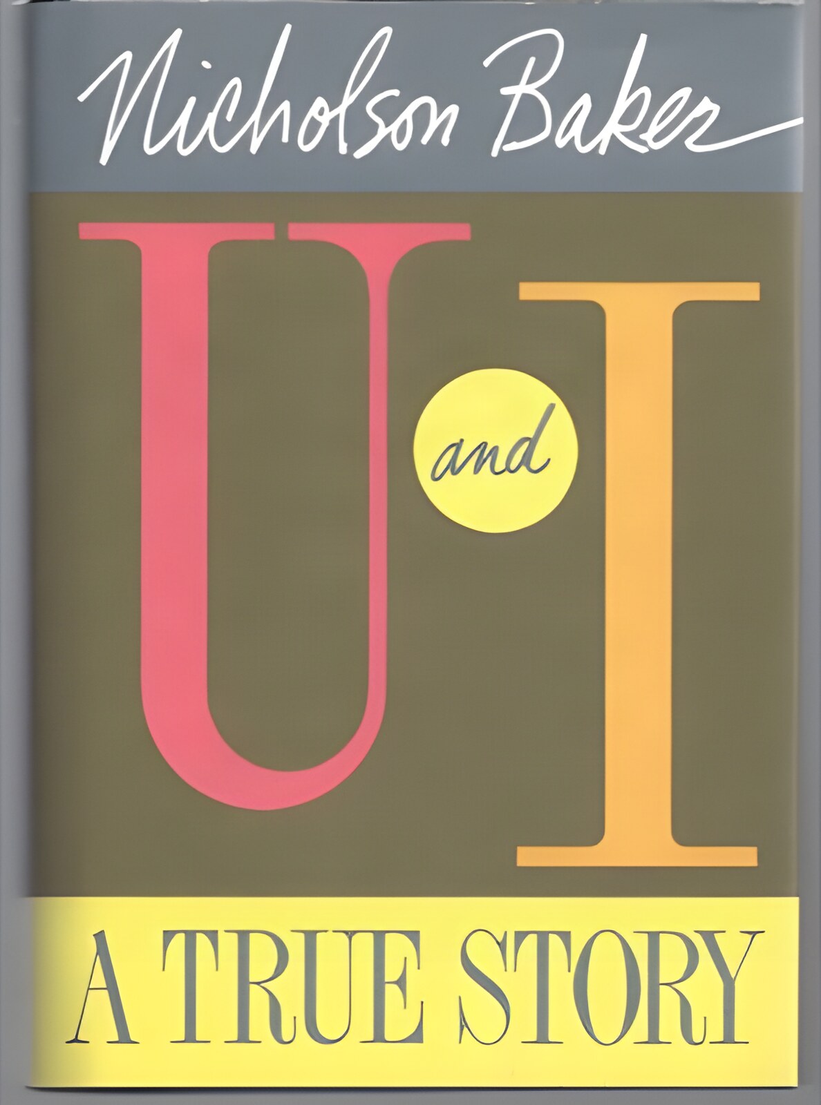 U and I: A True Storyby: Nicholson Baker