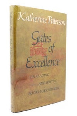 Gates of Excellence: On Reading and Writing Books for Children by: Paterson, Katherine 