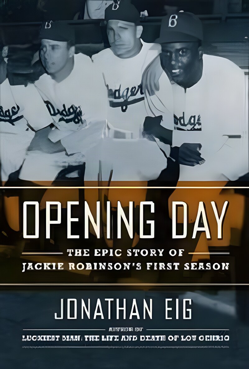 Opening Day: The Story of Jackie Robinson's First Season by: Eig, Jonathan 