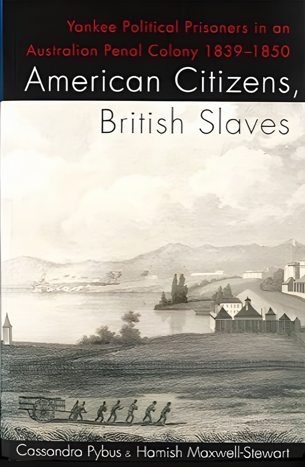 American Citizens, British Slaves (SIGNED COPY)by: Pybus, Cassandra / Maxwell-Stewart, Hamish 